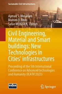 Civil Engineering, Material and Smart Buildings : New Technologies in Cities' Infrastructures : Proceeding of the 5th International Conference on Advanced Technologies and Humanity (ICATH'2023) - Ayman S. Mosallam