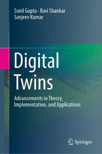 Digital Twins : Advancements in Theory, Implementation, and Applications - Sunil Gupta