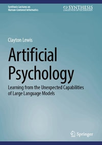 Artificial Psychology : Learning from the Unexpected Capabilities of Large Language Models - Clayton Lewis