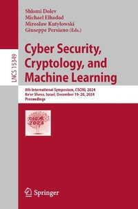 Cyber Security, Cryptology, and Machine Learning : 8th International Symposium, CSCML 2024, Be'er Sheva, Israel, December 19-20, 2024, Proceedings - Shlomi Dolev