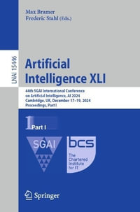 Artificial Intelligence XLI : 44th SGAI International Conference on Artificial Intelligence, AI 2024, Cambridge, UK, December 17-19, 2024, Proceedings, Part I - Max Bramer