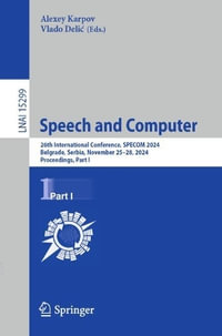 Speech and Computer : 26th International Conference, SPECOM 2024, Belgrade, Serbia, November 25-28, 2024, Proceedings, Part I - Alexey Karpov