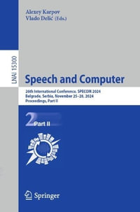 Speech and Computer : 26th International Conference, SPECOM 2024, Belgrade, Serbia, November 25-28, 2024, Proceedings, Part II - Alexey Karpov