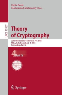 Theory of Cryptography : 22nd International Conference, TCC 2024, Milan, Italy, December 2-6, 2024, Proceedings, Part IV - Elette Boyle