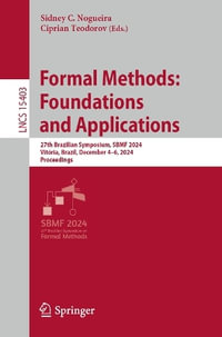 Formal Methods : Foundations and Applications : 27th Brazilian Symposium, SBMF 2024, Vit³ria, Brazil, December 4-6, 2024, Proceedings - Sidney C. Nogueira