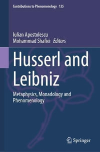 Husserl and Leibniz : Metaphysics, Monadology and Phenomenology - Iulian Apostolescu