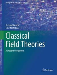 Classical Field Theories : A Student Companion - Bertrand Berche