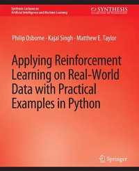 Applying Reinforcement Learning on Real-World Data with Practical Examples in Python : Synthesis Lectures on Artificial Intelligence and Machine Learning - Philip Osborne