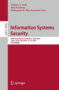 Information Systems Security : 20th International Conference, ICISS 2024, Jaipur, India, December 16-20, 2024, Proceedings - Vishwas T. Patil