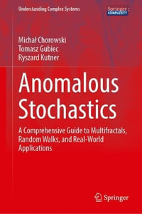 Anomalous Stochastics : A Comprehensive Guide to Multifractals, Random Walks, and Real-World Applications - Michal Chorowski