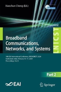 Broadband Communications, Networks, and Systems : 14th EAI International Conference, BROADNETS 2024, Hyderabad, India, February 16-17, 2024, Proceedings, Part II - Xiaochun Cheng