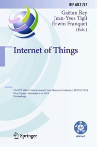 Internet of Things : 7th IFIP WG 5.5 International Cross-Domain Conference, IFIPIoT 2024, Nice, France, November 6-8, 2024, Proceedings - GaÃ«tan Rey