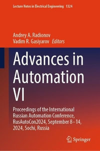 Advances in Automation VI : Proceedings of the International Russian Automation Conference, RusAutoCon2024, September 8-14, 2024, Sochi, Russia - Andrey A. Radionov