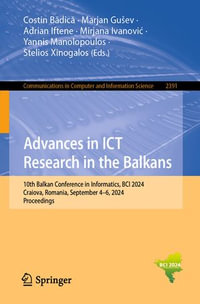 Advances in ICT Research in the Balkans : 10th Balkan Conference in Informatics, BCI 2024, Craiova, Romania, September 4-6, 2024, Proceedings - Costin B?dic?