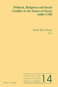 Political, Religious and Social Conflict in the States of Savoy, 1400-1700 : Medieval and Early Modern French Studies - Noël Peacock