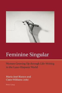 Feminine Singular : Women Growing Up through Life-Writing in the Luso-Hispanic World - Francis Lough