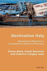 Destination Italy : Representing Migration in Contemporary Media and Narrative - Pierpaolo Antonello