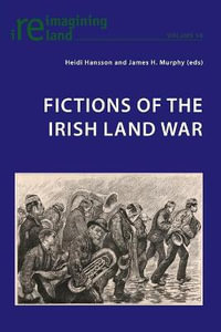 Fictions of the Irish Land War : Reimagining Ireland - Eamon Maher