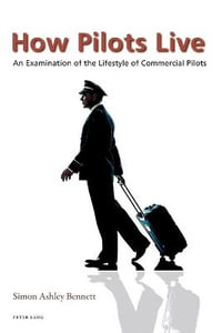 How Pilots Live : An Examination of the Lifestyle of Commercial Pilots - Simon Bennett