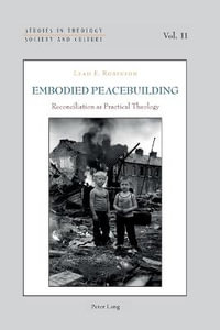 Embodied Peacebuilding : Reconciliation as Practical Theology - Norbert Hintersteiner