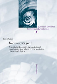 Telos and Object : The relation between sign and object as a teleological relation in the semiotics of Charles S. Peirce - Luca Russo