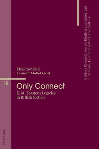 Only Connect : E. M. Forster's Legacies in British Fiction - Beatriz Penas-Ibanez