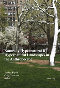 Naturally Hypernatural III : Hypernatural Landscapes in the Anthropocene - Suzanne Anker