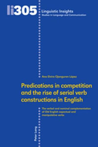 Predications in competition and the rise of serial verb constructions in English : The verbal and nominal complementation of Old English aspectual and manipulative verbs - Maurizio Gotti