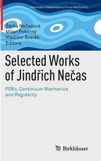 Selected Works of JindÅich NeÄas : PDEs, Continuum Mechanics and Regularity - Å Ã¡rka NeÄasovÃ¡