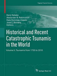 Historical and Recent Catastrophic Tsunamis in the World : Volume II. Tsunamis from 1755 to 2010 - Kenji Satake