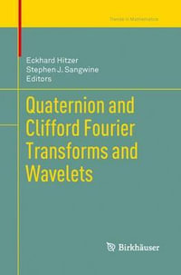 Quaternion and Clifford Fourier Transforms and Wavelets : Trends in Mathematics - Eckhard Hitzer