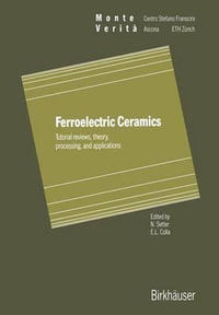 Ferroelectric Ceramics : Tutorial Reviews, Theory, Processing, and Applications - Setter