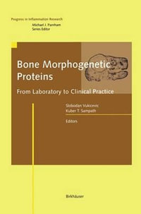 Bone Morphogenetic Proteins : From Laboratory to Clinical Practice - Slobodan Vukicevic