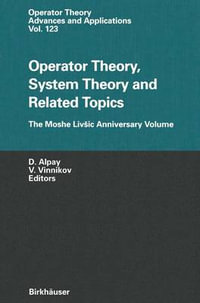 Operator Theory, System Theory and Related Topics : The Moshe LivÅ¡ic Anniversary Volume - Daniel Alpay