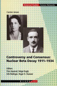 Controversy and Consensus : Nuclear Beta Decay 1911-1934 - Carsten Jensen