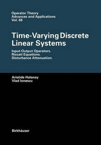 Time-Varying Discrete Linear Systems : Input-Output Operators. Riccati Equations. Disturbance Attenuation - Aristide Halanay