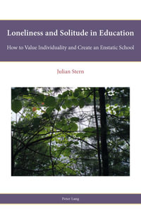 Loneliness and Solitude in Education : How to Value Individuality and Create an Enstatic School - Julian Stern