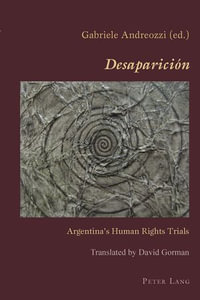 «Desaparicion» : Argentina's Human Rights Trials - Claudio Canaparo