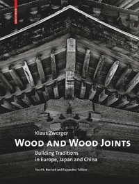 Wood and Wood Joints : Building Traditions of Europe, Japan and China - Klaus Zwerger