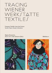 Tracing Wiener Werkstaette Textiles : Viennese Textiles from the Cotsen Textile Traces Study Collection - Regine Bonnefoit