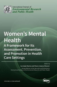 Women's Mental Health : A Framework for Its Assessment, Prevention, and Promotion in Health Care Settings - Carmela Mento