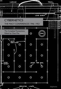 Cybernetics - The Macy Conferences 1946-1953. The Complete Transactions - Claus Pias