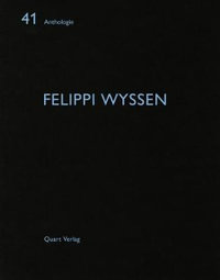 Felippi Wyssen : Anthology - Heinz Wirz