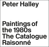 Peter Halley : The Complete 1980s Paintings - Cara Jordan