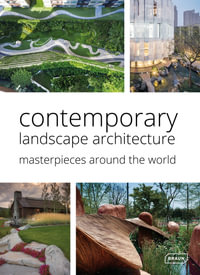 Contemporary Landscape Architecture : Masterpieces around the World - Markus Sebastian Brau