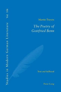 The Poetry of Gottfried Benn : Text and Selfhood - Peter D.G. Brown