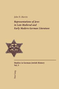 Representations of Jews in Late Medieval and Early Modern German Literature : Second Printing - Peter D.G. Brown