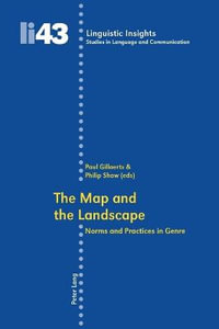 The Map and the Landscape : Norms and Practices in Genre : Norms and Practices in Genre - Maurizio Gotti