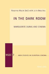 In the Dark Room : Marguerite Duras and Cinema - Julie Beaulieu