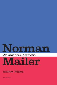 Norman Mailer : An American Aesthetic - Andrew Wilson